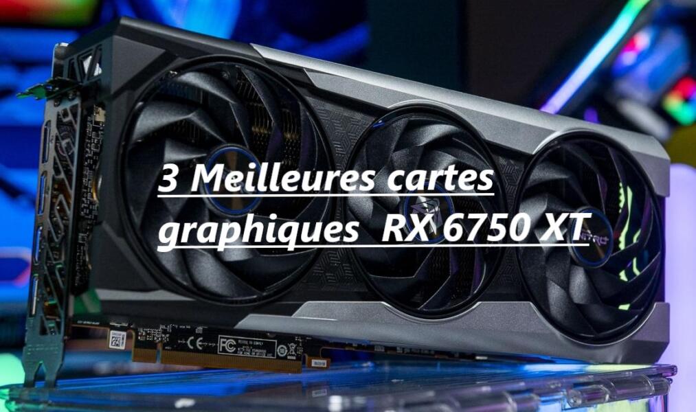 3 Meilleures cartes graphiques pour AMD Radeon RX 6750 XT