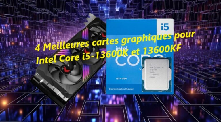 4 Meilleures cartes graphiques pour Intel Core i5-13600K et 13600KF
