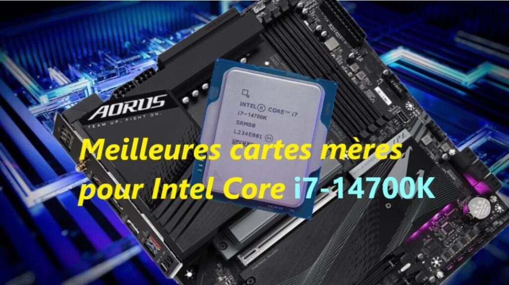 Quelles sont les meilleures cartes mères pour Intel i7-14700K