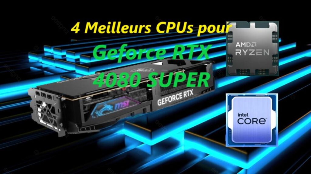 4 Meilleurs processeurs pour Geforce RTX 4080 SUPER