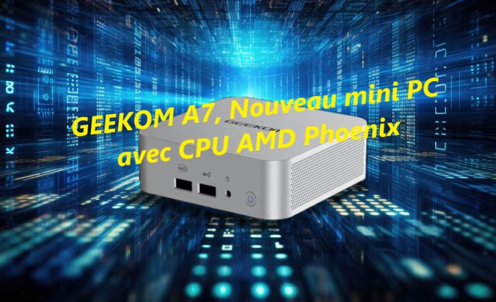 GEEKOM A7 mini pc avec CPU AMD Phoenix Ryzen 9 7940HS