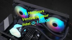 Meilleurs refroidisseurs de processeur pour i5-14600K