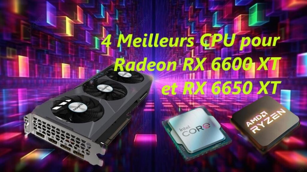4 Meilleurs CPU pourAMD Radeon RX 6600 XT et RX 6650 XT
