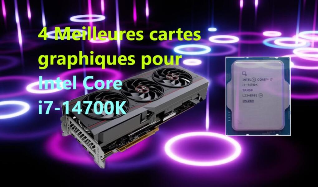 Les meilleures cartes graphiques pour Intel Core i7-14700K