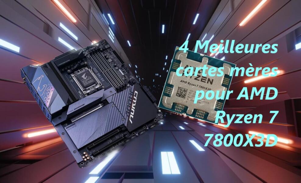 4 Meilleures cartes mères pour AMD Ryzen 7 7800X3D