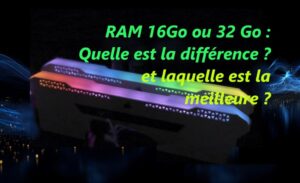 RAM 16Go ou 32 Go-Quelle est la différence-laquelle est la meilleure