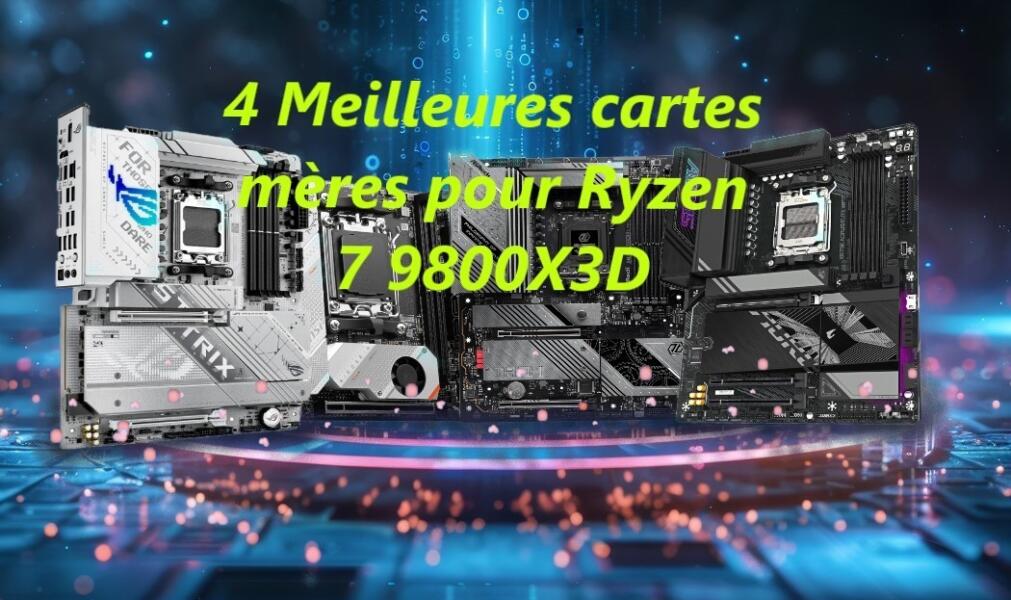 4 Meilleures cartes mères pour AMD Ryzen 7 9800X3D