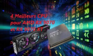 4 Meilleurs processeurs pour AMD RX 9070 et RX 9070 XT